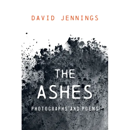 The Ashes: Photographs and Poems