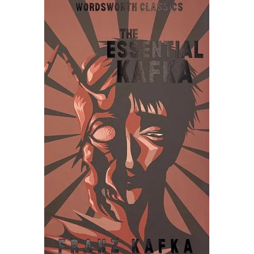 The Essential Kafka: The Castle; The Trial; Metamorphosis and Other Stories