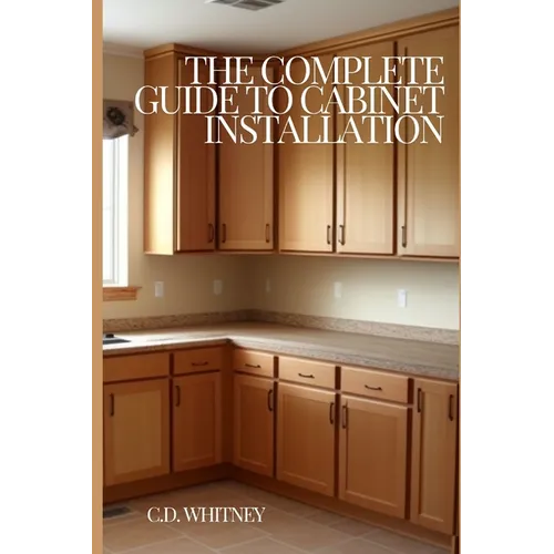 The Complete Guide to Cabinet Installation