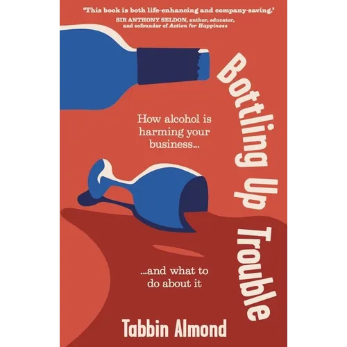 Bottling Up Trouble: How Alcohol Is Harming Your Business... and What to Do about It