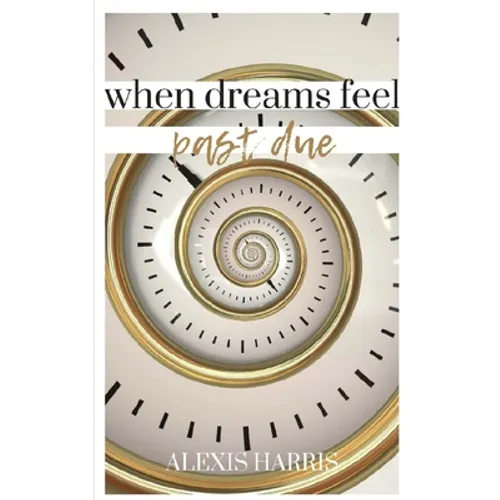 When Dreams Feel Past Due