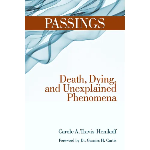 Passings: Death, Dying, and Unexplained Phenomena