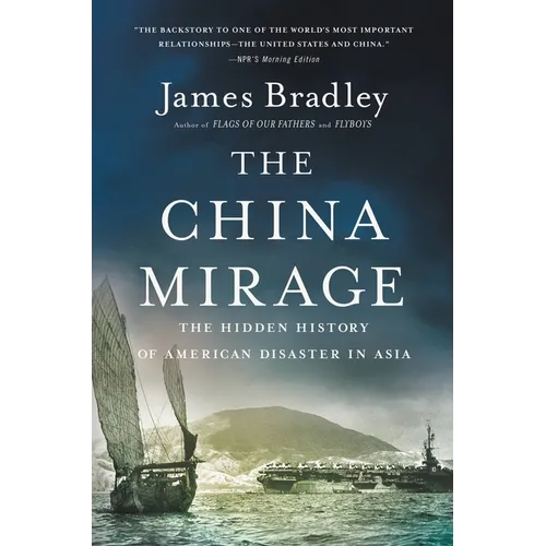 The China Mirage: The Hidden History of American Disaster in Asia