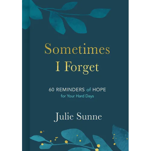 Sometimes I Forget: 60 Reminders of Hope for Your Hard Days