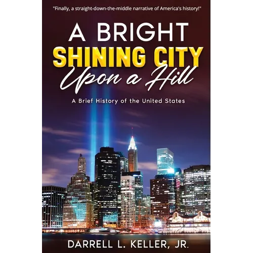 A Bright Shining City Upon a Hill: A Brief History of the United States