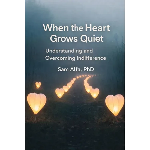 WHEN the HEART GROWS QUIET: Understanding and Overcoming Indifference