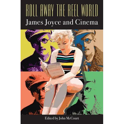 Roll Away the Reel World: James Joyce and Cinema