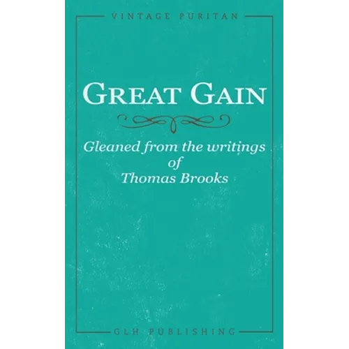 Great Gain: Gleaned from the writings of Thomas Brooks