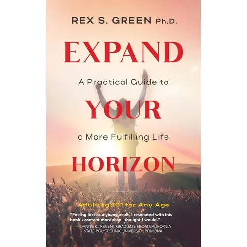 Expand Your Horizon: A Practical Guide to a More Fulfilling Life
