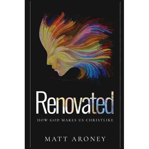 Renovated: How God Makes Us Christlike