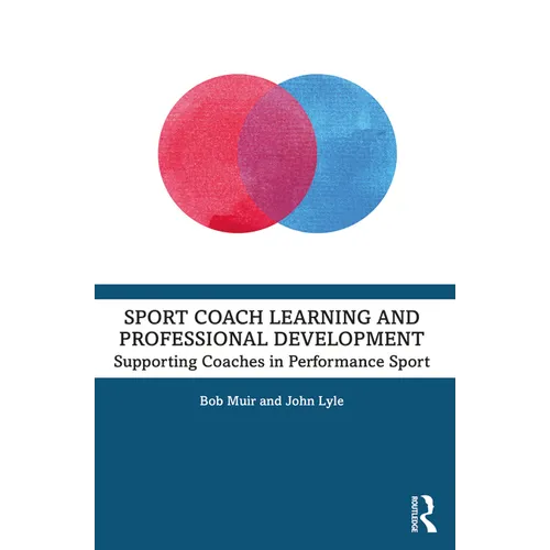Sport Coach Learning and Professional Development: Supporting Coaches in Performance Sport