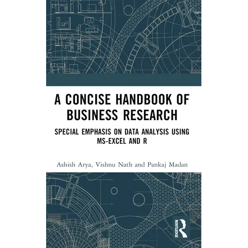 A Concise Handbook of Business Research: Special Emphasis on Data Analysis Using MS-Excel and R