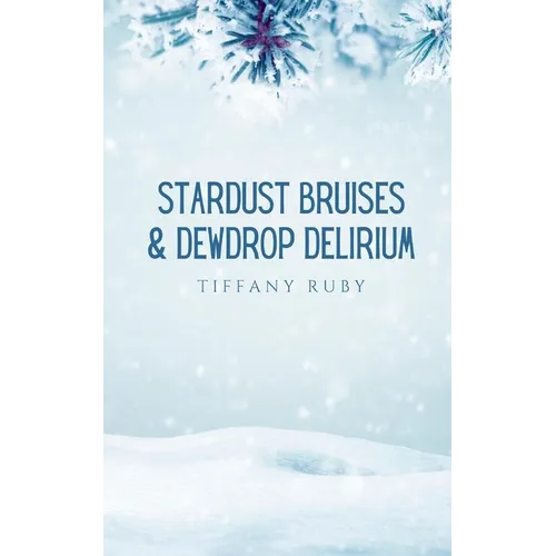 Stardust Bruises & Dewdrop Delirium