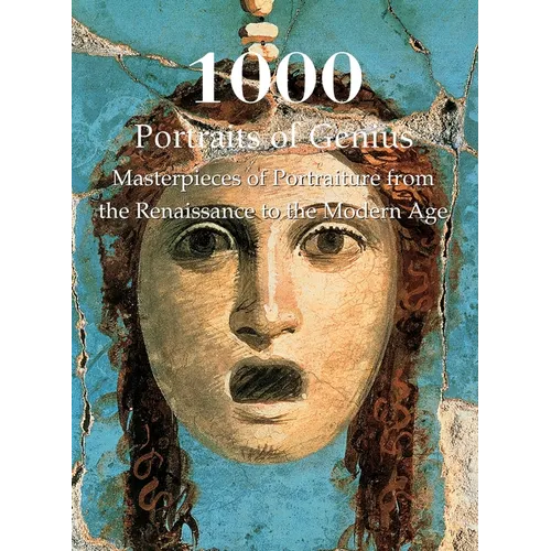 1000 Portraits of Genius: Masterpieces of Portraiture from the Renaissance to the Modern Age