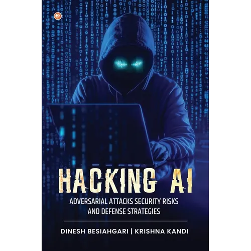 Hacking AI: Adversarial Attacks, Security Risks, And Defense Strategies