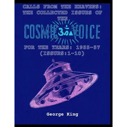 Calls from the Heaven: The Collected Issues of the Cosmic Voice for the Years: 1955-57 (Issues:1-10)