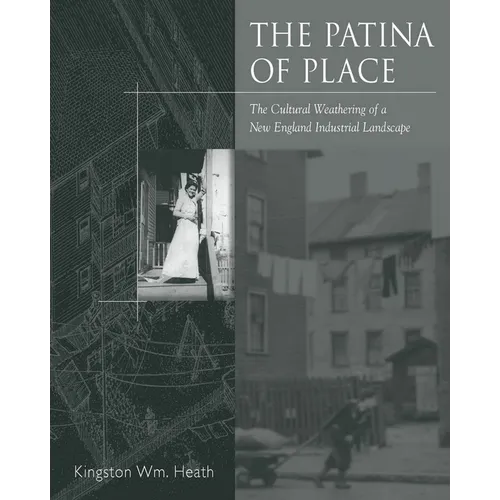 The Patina Of Place: The Cultural Weathering Of A New England Industrial