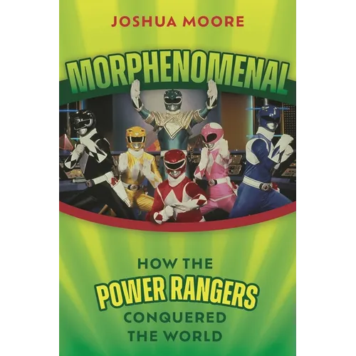 Morphenomenal: How the Power Rangers Conquered the World