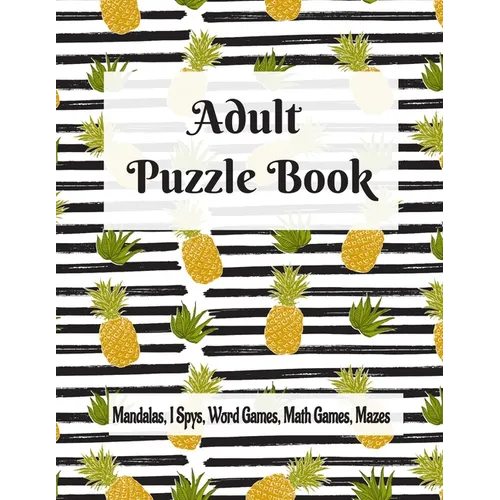 Adult Puzzle Book Mandalas, I Spys, Word Games, Math Games, Mazes: Relaxing Coloring Designs and Anti-Stress Brain Health Activities Puzzle Book