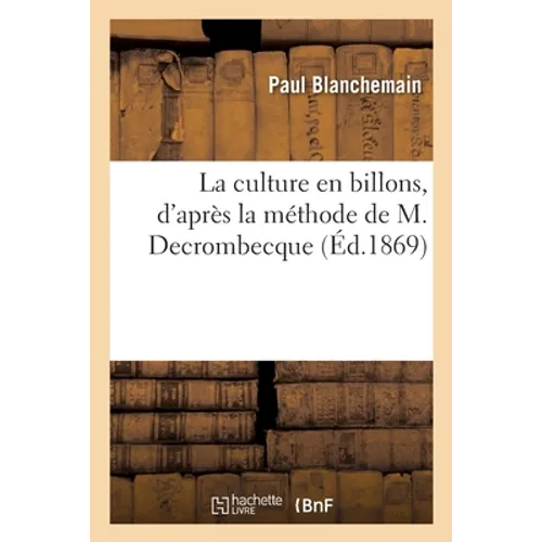 La Culture En Billons, d'Après La Méthode de M. Decrombecque
