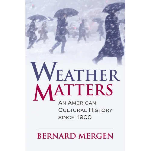 Weather Matters: An American Cultural History Since 1900