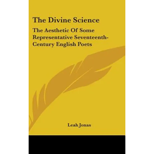 The Divine Science: The Aesthetic Of Some Representative Seventeenth-Century English Poets