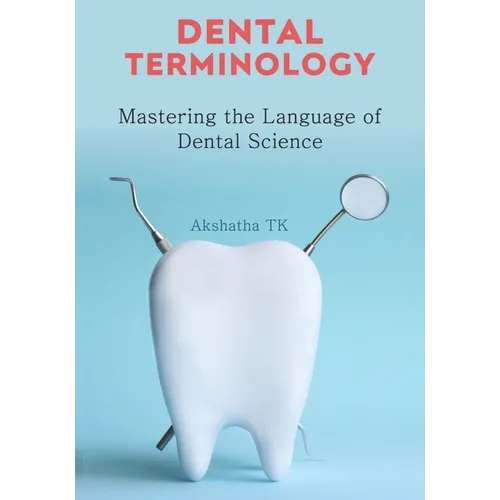 Dental Terminology: Mastering the Language of Dental Science