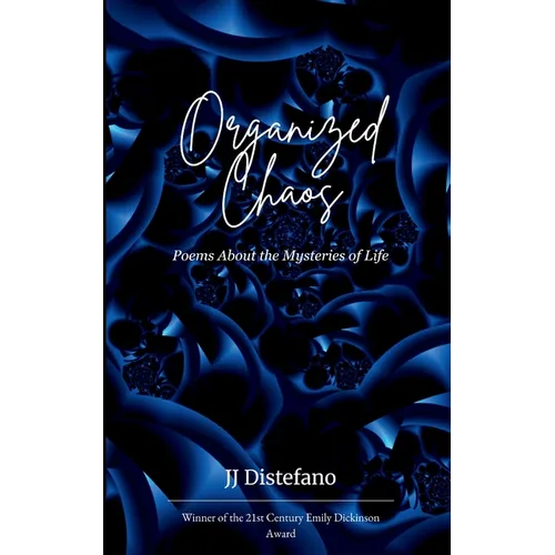 Organized Chaos Poems About the Mysteries of Life