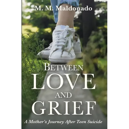 Between Love and Grief: A Mother's Journey After Teen Suicide
