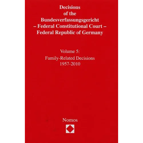 Decisions of the Bundesverfassungsgericht - Federal Constitutional Court - Federal Republic of Germany: Volume 5: Family-Related Decisions 1957-2010
