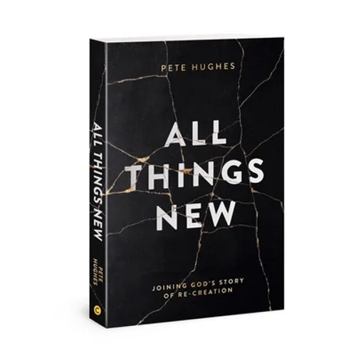 All Things New: Joining God's Story of Re-Creation