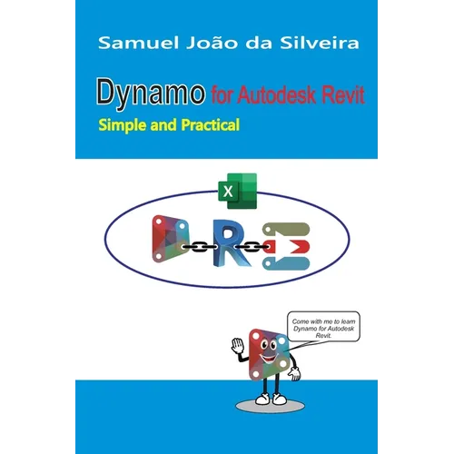 Dynamo for Autodesk Revit: Simple and Practical