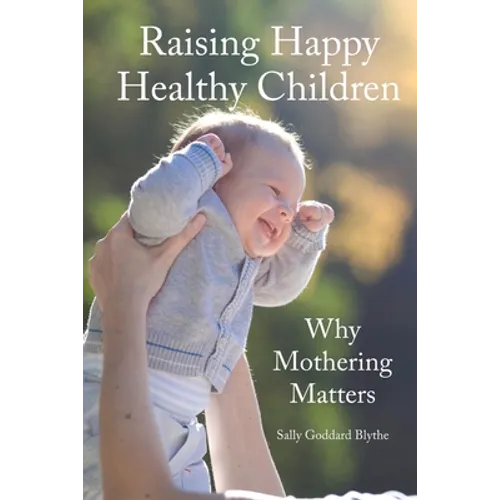 Raising Happy Healthy Children: Why Mothering Matters