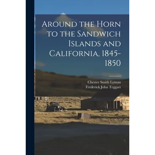 Around the Horn to the Sandwich Islands and California, 1845-1850 - Paperback