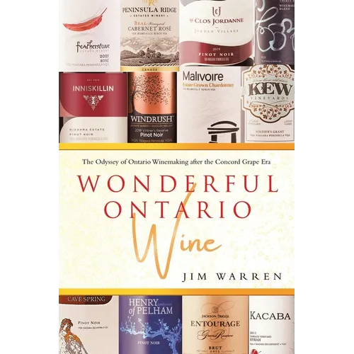 Wonderful Ontario Wine: The Odyssey of Ontario Winemaking after the Concord Grape Era - Paperback