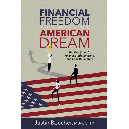 Financial Freedom and the American Dream: Five Steps for Financial Independence and Early Retirement