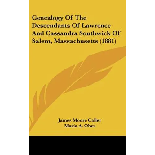 Genealogy Of The Descendants Of Lawrence And Cassandra Southwick Of Salem, Massachusetts (1881)