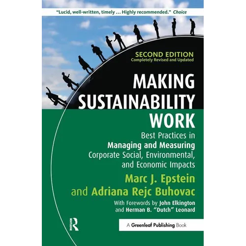 Making Sustainability Work: Best Practices in Managing and Measuring Corporate Social, Environmental and Economic Impacts