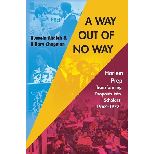 A Way Out of No Way: Harlem Prep: Transforming Dropouts into Scholars, 1967-1977