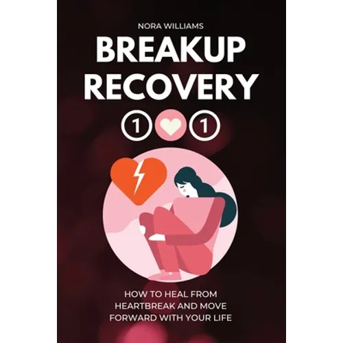 Breakup Recovery 101: How to Heal from Heartbreak and Move Forward with Your Life