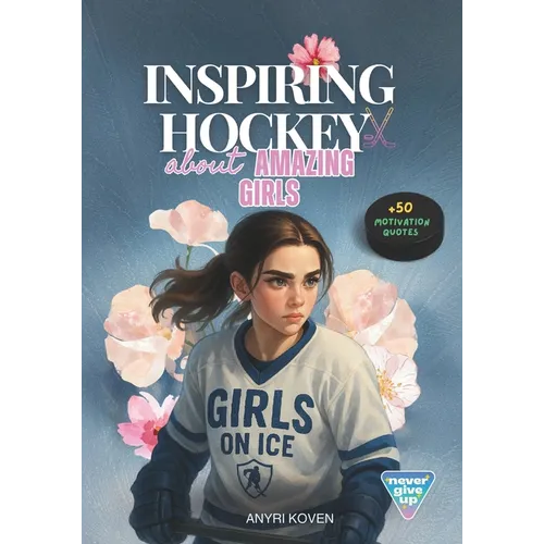 Hockey Stories About Amazing Girls: 11 Motivational Stories for Girls Empowering Books for Girls A Championship Mentality for Young Athletes Inspiring