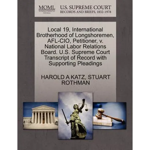 Local 19, International Brotherhood of Longshoremen, AFL-CIO, Petitioner, V. National Labor Relations Board. U.S. Supreme Court Transcript of Record w