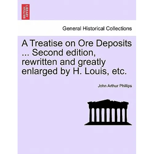 A Treatise on Ore Deposits ... Second edition, rewritten and greatly enlarged by H. Louis, etc.