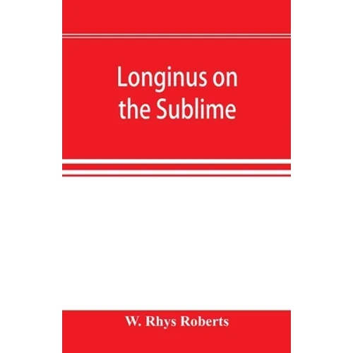Longinus on the sublime: the Greek text Edited after the Paris Manuscript