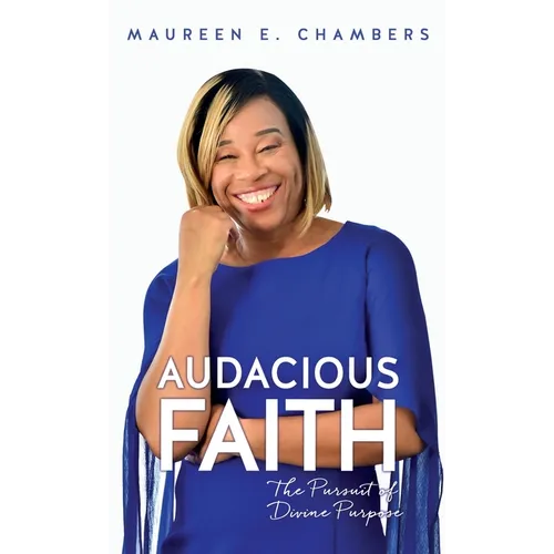 Audacious Faith: The Pursuit of Divine Purpose