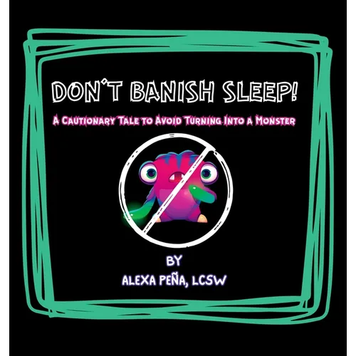 Don't Banish Sleep!: A Cautionary Tale to Avoid Turning Into a Monster