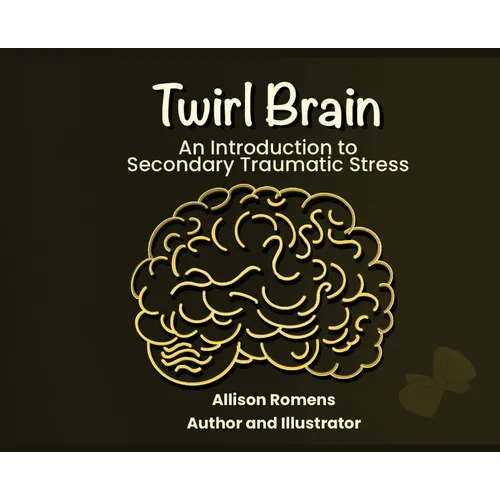 Twirl Brain: An Introduction to Secondary Traumatic Stress