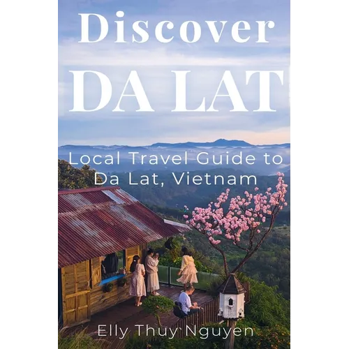 Discover Dalat: Local Travel Guide to Da Lat, Vietnam