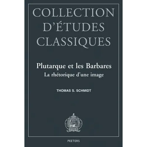 Plutarque Et Les Barbares: La Rhetorique d'Une Image