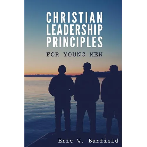 Christian Leadership Principles for Young Men